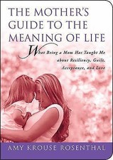 The Mother's Guide to the Meaning of Life: What Being a Mom Has Taught Me About