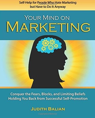 YOUR MIND ON MARKETING: SELF-HELP FOR PEOPLE WHO HATE By Judith Balian EXCELLENT