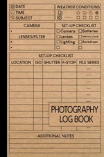 Photography Log Book: Photographer Journal to Track Camera Settings,...