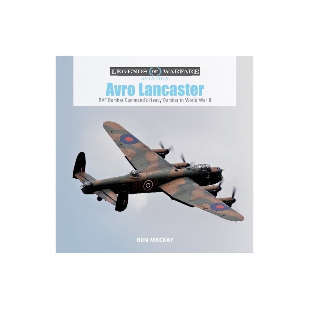 Legends of Warfare: Avro Lancaster RAF Bomber Command's Heavy Bomber in WWII