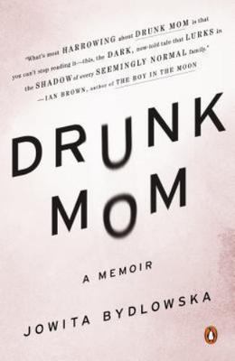 Drunk Mom : A Memoir by Jowita Bydlowska (2014, Trade Paperback)