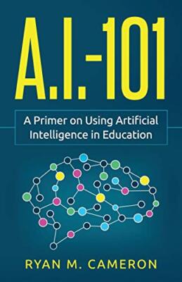 A.I. - 101: A Primer on Using  Artificial Intelligence in Education, Cameron-,