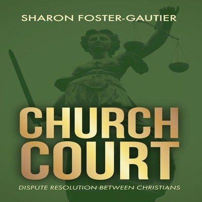 Church Court Dispute Resolution Between Christians Sharon Foster-