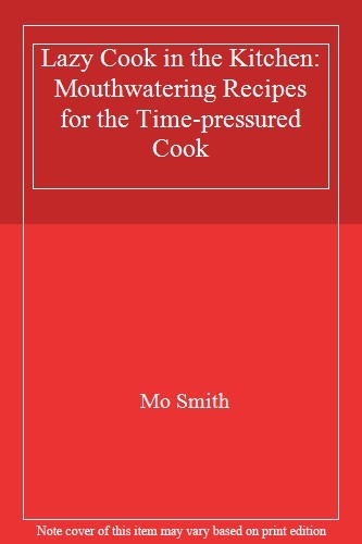 Easy Lazy Cook Recipes for Time-Pressed Food Lovers