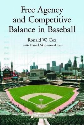FREE AGENCY AND COMPETITIVE BALANCE IN BASEBALL By Ronald W. Cox & Daniel