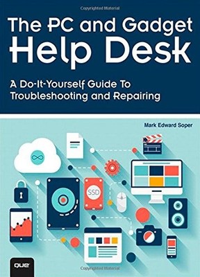 The PC and Gadget Help Desk: A Do-It-Yourself Guide To Troublesh