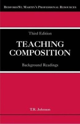 Teaching Composition : Background Readings Perfect T. R. Johnson