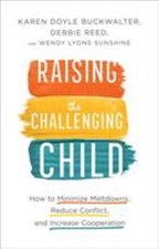 Raising the Challenging Child : How to Minimize Meltdowns, Reduce