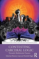 Contesting Carceral Logic Towards Abolitionist Futures Michael J Coyle (U. A.)