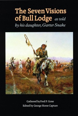 The Seven Visions of Bull Lodge: As Told by His Daughter, Garter Snake by Fred P
