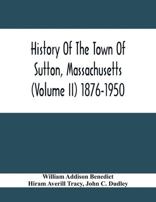 William Addison Benedict | History Of The Town Of Sutton, Massachusetts...