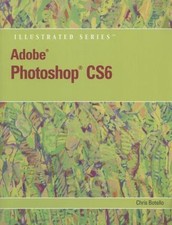 ADOBE PHOTOSHOP CS6 ILLUSTRATED WITH ONLINE CREATIVE CLOUD By Chris Botello VG 