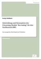 "Entwicklung Und Konzeption Des E-Learning Moduls \"Recruiting\" FüR Den Fachbere"