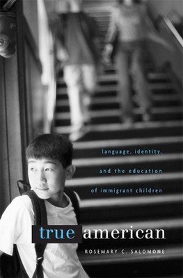 True American: Language, Identity, and the Education of Immigrant Children by Ro