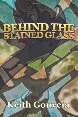 Behind The Stained Glass: Volume 1, Gouveia 9781453856369 Fast Free ...