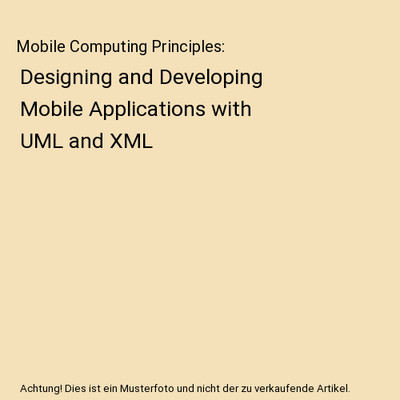 Mobile Computing Principles: Designing and Developing Mobile Applications with U
