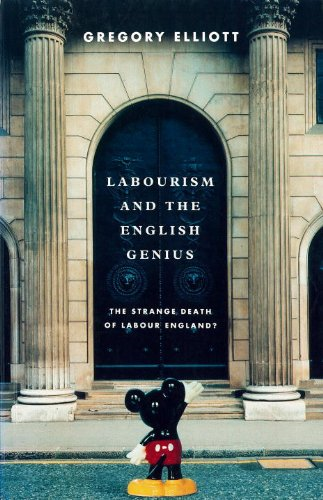 Labourism and the English Genius: The Strange Death Of... - Elliott, Gregory