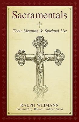 Sacramentals: Their Meaning and Spiritual Use