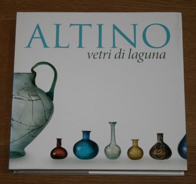 Altino - vetri di laguna. Barovier, Mentasti Rosa und Margherita Tirelli: