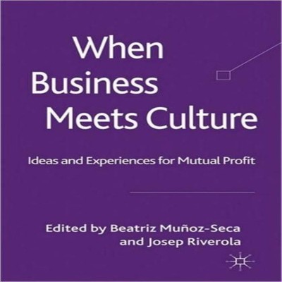 When Business Meets Culture Ideas and Experiences for Mutual Prof