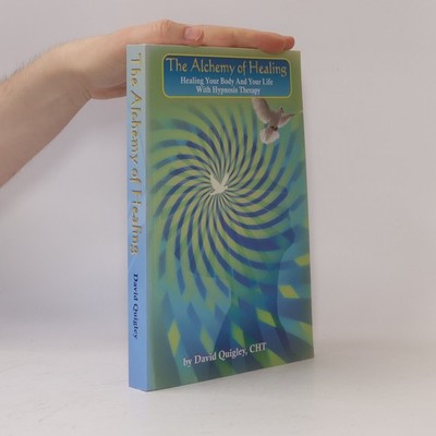 The Alchemy of Healing: Healing Your Body and Life with Hypnosis Therapy