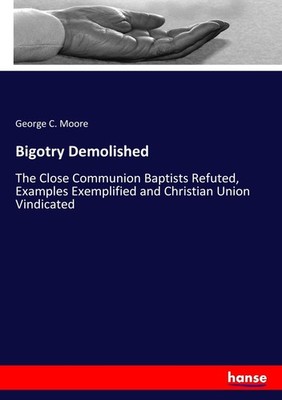 Bigotry Demolished George C. Moore