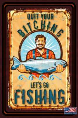 QUIT BITCHING LET'S GO FISHING! METAL SIGN 8''X12'' FUNNY MAN CAVE BAR CABIN DECOR