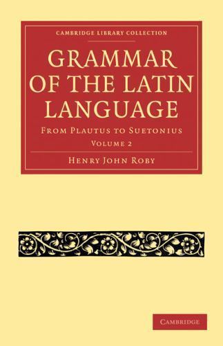 Grammar of the Latin Language From Plautus to Suetonius Roby Paperback Volume 2