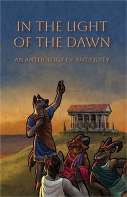 In the Light of the Dawn: An Anthology of Antiquity (Paperback or Softback)