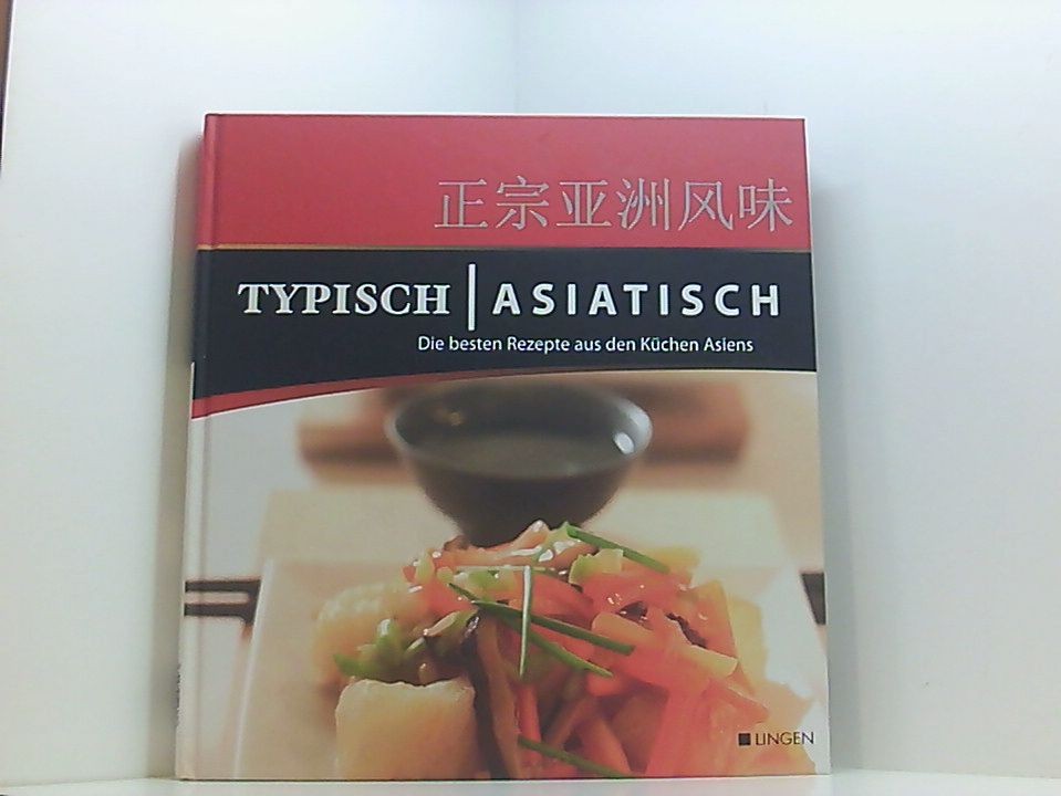 Typisch asiatisch. Die besten Rezepte aus den Küchen Asiens Lingen Verlag: