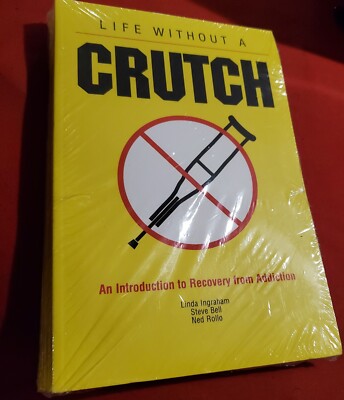 LIFE WITHOUT A CRUTCH: AN INTRODUCTION TO RECOVERY FROM By Linda Ingraham VG