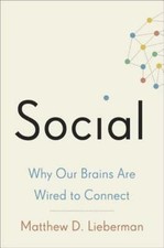 Social: Why Our Brains Are Wired to Connect by Matthew D. Lieberman