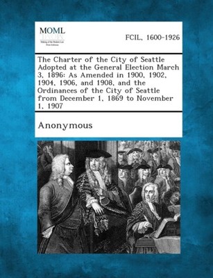 Anonymous - Charter of the City of Seattle Adopted at the General Elec - X555z