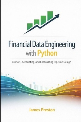 Financial Data Engineering with Python: Market, Accounting, and Forecasting Pipe