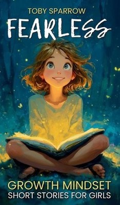 Fearless Growth Mindset Short Stories For Girls: Inspiring tales to build confid