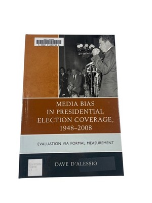 Media Bias in Presidential Election Coverage 1948-2008 Dave D'Alessio Lexington