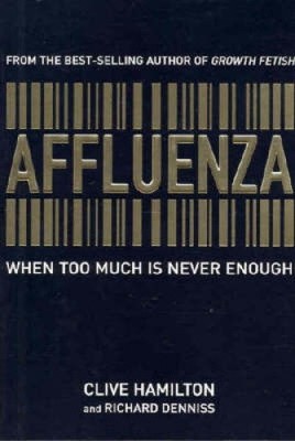 Affluenza: When Too Much Is Never Enough by Hamilton, Clive [Paperback]
