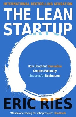 The Lean Startup: How Today's Entrepreneurs Use Continuous Innovation to Cre...