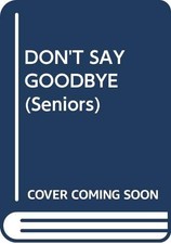 DON'T SAY GOODBYE (Seniors)