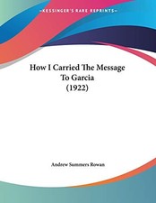 HOW I CARRIED THE MESSAGE TO GARCIA (1922) By Andrew Summers Rowan **Mint**