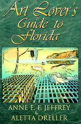 Art Lover's Guide to Florida by Jeffrey, Anne E. F.; Dreller, Aletta D.
