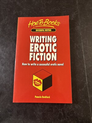 Writing Erotic Fiction: How to Write a Successful Erotic Novel (P. Rochford)