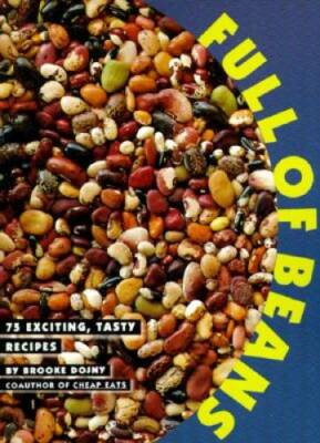 Full of Beans: 75 Exciting, Tasty Recipes - Paperback By Dojny, Brooke - GOOD