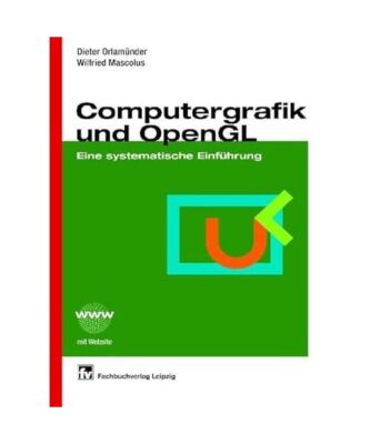 Computergrafik und OpenGL: Eine systematische Einführung, Dieter Orlamünder, W