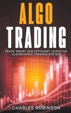 Algo Trading: Trade Smart and Efficiently Using the Algorithmic Trading System b
