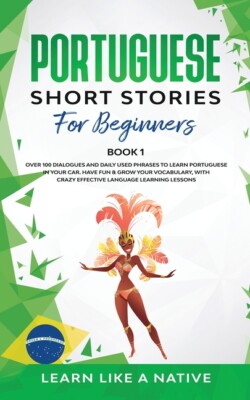 Portuguese Short Stories For Beginners Book 1: Over 100 Dialogues & Daily U...