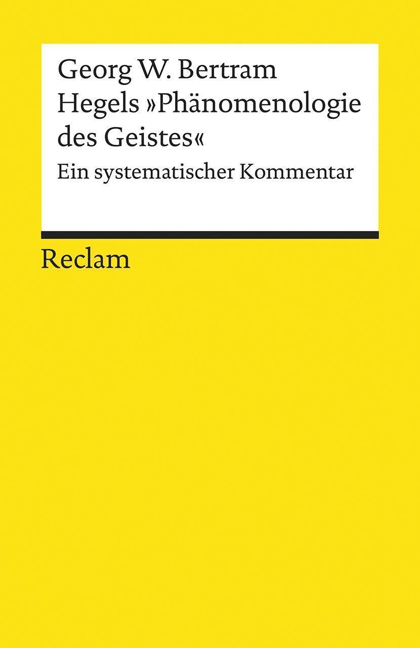 Hegels Phänomenologie des Geistes« | Buch | 9783150194430 - Georg W. Bertram