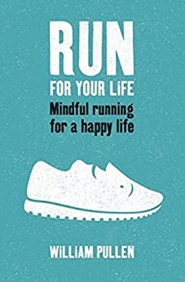 Run for Your Life : Mindful Running for a Happy Life Paperback Wi