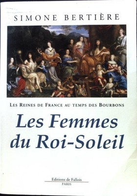 Les femmes du Roi-Soleil; Reines de France - Femmes du roi soleil: Tome 2, Berti