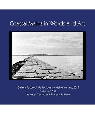 Coastal Maine in Words and Art: Gallery Fukurou's Reflections by Maine Writers, 